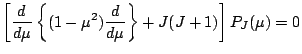 $\displaystyle \left[
\DD{}{\mu}
\left\{ (1-\mu^2) \DD{}{\mu} \right\}
+ J(J+1) \right] P_J(\mu) = 0$