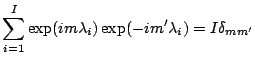 $\displaystyle \sum_{i=1}^{I} \exp(im \lambda_i) \exp(-im' \lambda_i)
= I \delta_{mm'}$