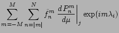 $\displaystyle \sum_{m=-M}^M \sum_{n=\vert m\vert}^N \tilde{f}_n^m
\left. \DD{P_n^m}{\mu} \right\vert _j
\exp(im \lambda_i)$
