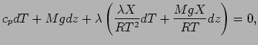 $\displaystyle c_{p} dT + M g dz +
\lambda
\left(\frac{\lambda X }{ R T^{2}} dT
+ \frac{M g X}{ R T} dz \right) = 0,$