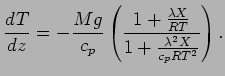 $\displaystyle \DD{T}{z} = - \frac{M g}{c_{p}}
\left(
\frac{ 1 + \frac{ \lambda X}{R T}}
{ 1 + \frac{ \lambda^{2} X}{ c_{p} R T^{2}} }
\right).$