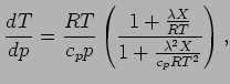$\displaystyle \DD{T}{p} = \frac{R T}{c_{p} p}
\left(
\frac{ 1 + \frac{ \lambda X}{R T}}
{ 1 + \frac{ \lambda^{2} X}{ c_{p} R T^{2}} }
\right),$