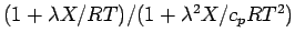 $(1 + \lambda X/ RT)/ (1 + {\lambda }^{2}X / c_{p} R T^{2})$