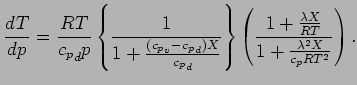 $\displaystyle \DD{T}{p} = \frac{R T}{{c_{p}}_{d} p}
\left\{
\Dinv{ 1 + \frac{( ...
... \frac{ \lambda X}{R T}}
{ 1 + \frac{ \lambda^{2} X}{ c_{p} R T^{2}} }
\right).$