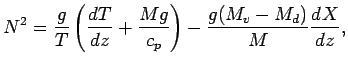 $\displaystyle N^{2}
=
\frac{g}{T}
\left(
\DD{T}{z}
+ \frac{M g}{c_{p}}
\right)
-
\frac{ g (M_{v} - M_{d})}{M} \DD{X}{z},$
