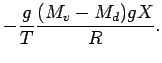 $\displaystyle -
\frac{g}{T} \frac{ (M_{v} - M_{d}) g X}{ R }.$