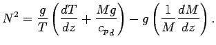 $\displaystyle N^{2} =
\frac{g}{T}
\left(
\DD{T}{z} + \frac{M g}{{c_{p}}_{d}}
\right)
-
g
\left(
\Dinv{M} \DD{M}{z}
\right).$