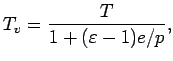 $\displaystyle T_{v} =
\frac{T }{1 + (\varepsilon - 1) e /p },$