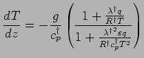 $\displaystyle \DD{T}{z} = - \frac{g}{c_{p}^{\dagger}}
\left(
\frac{ 1 + \frac{\...
...mbda^{\dagger}}^{2} \varepsilon q}{R^{\dagger} c_{p}^{\dagger} T^{2}} }
\right)$