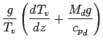 $\displaystyle \frac{g}{T_{v}}
\left(
\DD{T_{v}}{z} + \frac{M_{d} g}{{c_{p}}_{d}}
\right)$