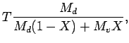 $\displaystyle T \frac{M_{d}}{M_d (1 - X) + M_{v} X} ,$