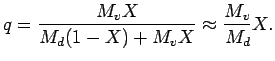 $\displaystyle q
= \frac{M_{v} X}{M_{d} (1 - X) + M_{v} X}
\approx \frac{M_{v}}{M_{d}} X.$