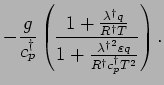 $\displaystyle - \frac{g}{c_{p}^{\dagger}}
\left(
\frac{ 1 + \frac{\lambda^{\dag...
...da^{\dagger}}^{2} \varepsilon q}{R^{\dagger}
c_{p}^{\dagger} T^{2}} }
\right) .$