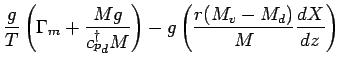 $\displaystyle \frac{g}{T}
\left(
\Gamma_{m} + \frac{M g}{{c_{p}^{\dagger}}_{d} M}
\right)
-
g \left(
\frac{r (M_{v} - M_{d})}{M} \DD{X}{z}
\right)$