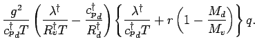 $\displaystyle \frac{g^{2}}{{c_{p}^{\dagger}}_{d} T}
\left(
\frac{\lambda^{\dagg...
...{c_{p}^{\dagger}}_{d} T}
+
r \left(
1 - \frac{M_{d}}{M_{v}}
\right)
\right\} q.$