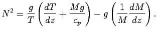 $\displaystyle N^{2}
=
\frac{g}{T}
\left(
\DD{T}{z}
+ \frac{M g}{c_{p}}
\right)
-
g \left(
\frac{1}{M} \DD{M}{z}
\right) .$