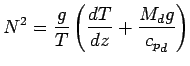 $\displaystyle N^{2}
=
\frac{g}{T}
\left(
\DD{T}{z} + \frac{M_{d} g}{{c_{p}}_{d}}
\right)$