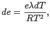 $\displaystyle de = \frac{e \lambda dT}{R T^{2}},$