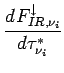 $\displaystyle \DD{F_{IR,\nu _{i}}^{\downarrow}}{\tau _{\nu _{i}}^{*}}$