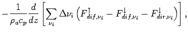 $\displaystyle - \frac{1}{\rho _{a}c_{p}}\DD{}{z}
\left[\sum _{\nu _{i} } \Delta...
...w}-F_{dif,\nu _{i}}^{\downarrow}-
F_{dir,\nu _{i}}^{\downarrow}\right)
\right],$