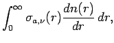 $\displaystyle \int _{0}^{\infty} \sigma_{a,\nu}(r)\DD{n(r)}{r}\Dd r,$