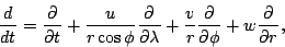 \begin{displaymath}
\DD{}{t}
= \DP{}{t}
+ \frac{u}{r \cos \phi} \DP{}{\lambda}
+ \frac{v}{r} \DP{}{\phi}
+ w \DP{}{r},
\end{displaymath}