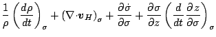 $\displaystyle \frac{1}{\rho} \left( \DD{\rho}{t} \right)_{\sigma}
+ \left( \Ddi...
...igma}}{\sigma}
+ \DP{\sigma}{z} \left( \DD{}{t} \DP{z}{\sigma} \right)_{\sigma}$