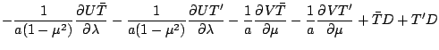 $\displaystyle - \frac{1}{a(1-\mu^{2})} \DP{U \bar{T}}{\lambda}
- \frac{1}{a(1-\...
... \frac{1}{a} \DP{V \bar{T}}{\mu}
- \frac{1}{a} \DP{VT'}{\mu}
+ \bar{T} D
+ T' D$