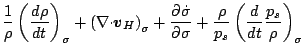 $\displaystyle \frac{1}{\rho} \left( \DD{\rho}{t} \right)_{\sigma}
+ \left( \Ddi...
...}}{\sigma}
+ \frac{\rho}{p_s} \left( \DD{}{t} \frac{p_s}{\rho} \right)_{\sigma}$