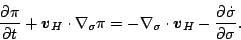 \begin{displaymath}
\DP{\pi}{t} + \Dvect{v}_H \cdot \Dgrad_{\sigma} \pi
= -\Dgrad_{\sigma} \cdot \Dvect{v}_H - \DP{\dot{\sigma}}{\sigma}.
\end{displaymath}