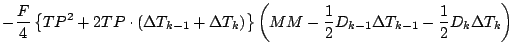 $\displaystyle - \frac{F}{4}
\left\{ TP^2 + 2 TP \cdot (\Delta T_{k-1} + \Delta ...
...M
- \frac{1}{2} D_{k-1} \Delta T_{k-1}
- \frac{1}{2} D_{k} \Delta T_{k}
\right)$