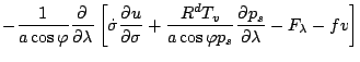 $\displaystyle - \frac{1}{a \cos \varphi} \DP{}{\lambda}
\left[ \dot{\sigma} \DP...
...frac{R^d T_v}{a \cos \varphi p_s} \DP{p_s}{\lambda}
- F_{\lambda} - f v \right]$