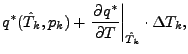 $\displaystyle q^{*} (\hat{T}_{k},p_{k})
+ \left. \DP{q^{*}}{T} \right\vert _{\hat{T}_{k}}
\cdot \Delta T_{k},$