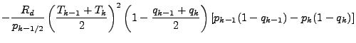 $\displaystyle - \frac{R_d}{p_{k-1/2}}
\left( \frac{T_{k-1} + T_{k}}{2} \right)^...
..._{k-1} + q_{k}}{2} \right)
\left[ p_{k-1} (1-q_{k-1}) - p_{k} (1-q_{k}) \right]$