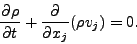 \begin{displaymath}
\DP{\rho}{t}
+ \DP{}{x_j}( \rho v_j )
= 0.
\end{displaymath}