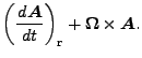 $\displaystyle \left( \DD{\Dvect{A}}{t} \right)_{\rm r}
+ \Dvect{\Omega} \times \Dvect{A}.$