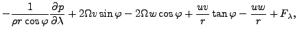 $\displaystyle - \frac{1}{\rho r \cos \varphi } \DP{p}{\lambda}
+ 2 \Omega v \si...
...\Omega w \cos \varphi
+ \frac{u v}{r} \tan \varphi
- \frac{u w}{r}
+ F_\lambda,$