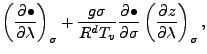 $\displaystyle \left( \DP{\bullet}{\lambda} \right)_{\sigma}
+ \frac{g \sigma}{R^d T_v} \DP{\bullet}{\sigma}
\left( \DP{z}{\lambda} \right)_{\sigma},$