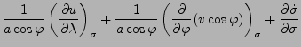 $\displaystyle \frac{1}{a \cos \varphi} \DP[][\sigma]{u}{\lambda}
+ \frac{1}{a \...
...t( \DP{}{\varphi} (v \cos
\varphi) \right)_{\sigma}
+ \DP{\dot{\sigma}}{\sigma}$