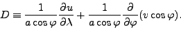 \begin{displaymath}
D \equiv \frac{1}{a \cos \varphi} \DP{u}{\lambda}
+ \frac{1}{a \cos \varphi} \DP{}{\varphi} ( v \cos \varphi).
\end{displaymath}