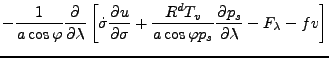 $\displaystyle - \frac{1}{a \cos \varphi} \DP{}{\lambda}
\left[ \dot{\sigma} \DP...
...frac{R^d T_v}{a \cos \varphi p_s} \DP{p_s}{\lambda}
- F_{\lambda} - f v \right]$