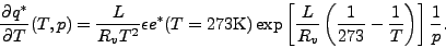 \begin{displaymath}
\DP{q^*}{T} (T,p)
= \frac{L}{R_v T^2}
\epsilon
e^*(T=2...
...ft( \frac{1}{273} - \frac{1}{T} \right)
\right]
\frac{1}{p}.
\end{displaymath}