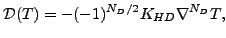 $\displaystyle {\cal D}(T) = - (-1)^{N_D/2} K_{HD} \nabla^{N_D} T ,$