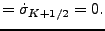 $\displaystyle = \dot{\sigma}_{K+1/2} = 0.$