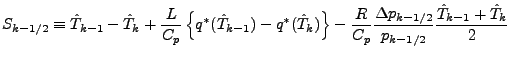 $\displaystyle S_{k-1/2} \equiv \hat{T}_{k-1} - \hat{T}_{k} + \frac{L}{C_p} \lef...
...{C_p} \frac{\Delta p_{k-1/2}}{p_{k-1/2}} \frac{\hat{T}_{k-1} + \hat{T}_{k} }{2}$