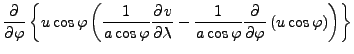 $\displaystyle \DP{}{\varphi} \left\{ u \cos \varphi \left( \frac{1}{a \cos \var...
...}{a \cos \varphi} \DP{}{\varphi} \left( u \cos \varphi \right) \right) \right\}$