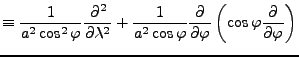 $\displaystyle \equiv \frac{1}{a^{2} \cos^2 \varphi} \DP[2]{}{\lambda} + \frac{1}{a^{2} \cos \varphi} \DP{}{\varphi} \left( \cos \varphi \DP{}{\varphi} \right)$