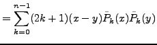 $\displaystyle = \sum_{k=0}^{n-1} (2k+1)(x-y)\tilde{P}_k(x)\tilde{P}_k(y)$