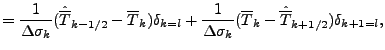 $\displaystyle = \frac{1}{\Delta \sigma_{k}} ( \hat{\overline{T}}_{k-1/2} - \ove...
... \sigma_{k}} ( \overline{T}_{k} - \hat{\overline{T}}_{k+1/2} ) \delta_{k+1=l} ,$