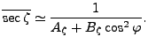 $\displaystyle \overline{\sec \zeta} \simeq \frac{1}{A_{\zeta} + B_{\zeta} \cos^2 \varphi} .$